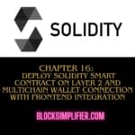 Chapter 16:  Deploy Solidity smart contract on Layer 2 and multichain wallet connection with Frontend Integration