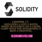Chapter 17: Deploying a vote casting smart contract on a cross-chain setup and integrating it with a frontend-solidity