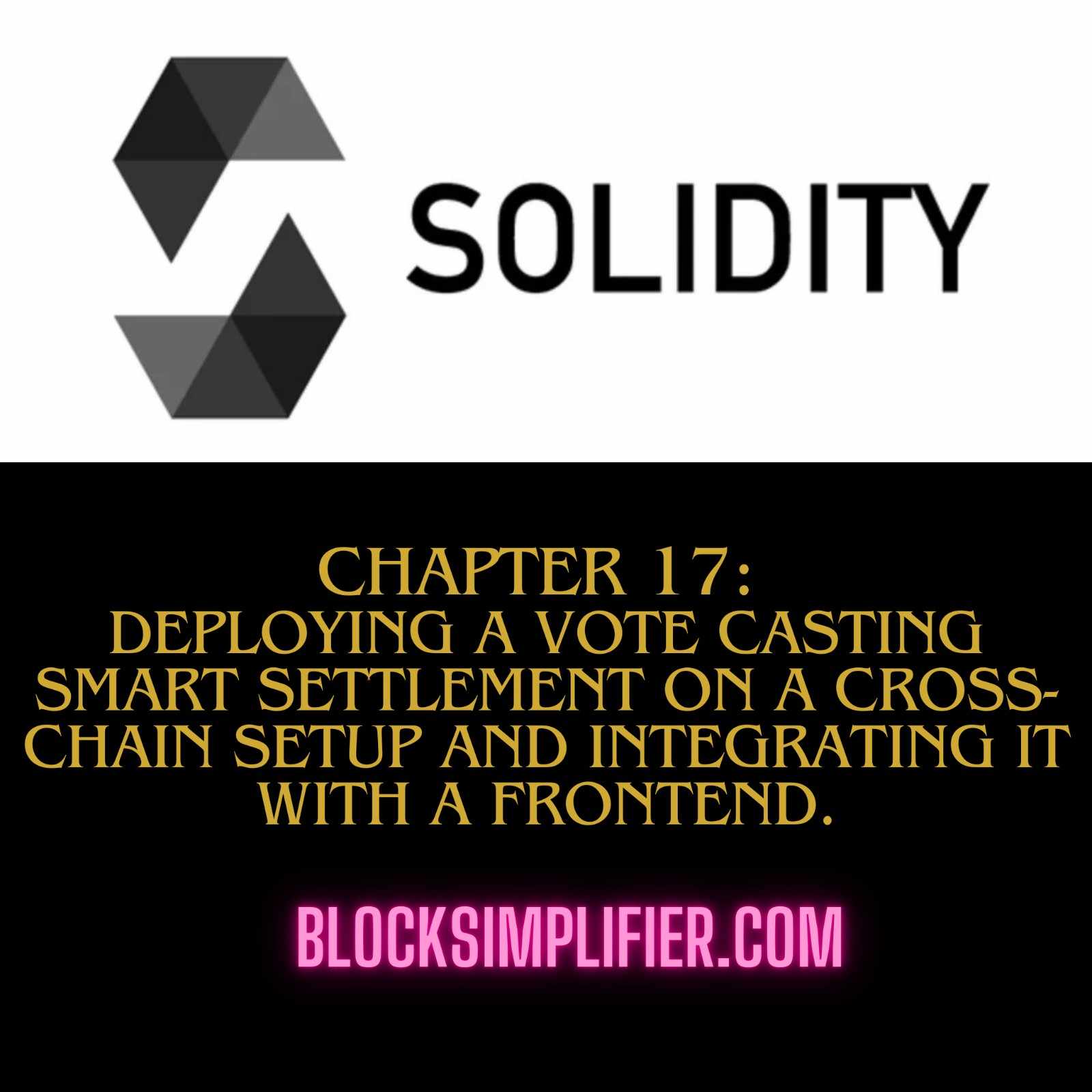 Chapter 17: Deploying a vote casting smart settlement on a cross-chain setup and integrating it with a frontend-blocksimplifier