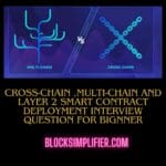 Cross-chain ,Multi-Chain and Layer 2 Smart Contract Deployment interview question for bignner