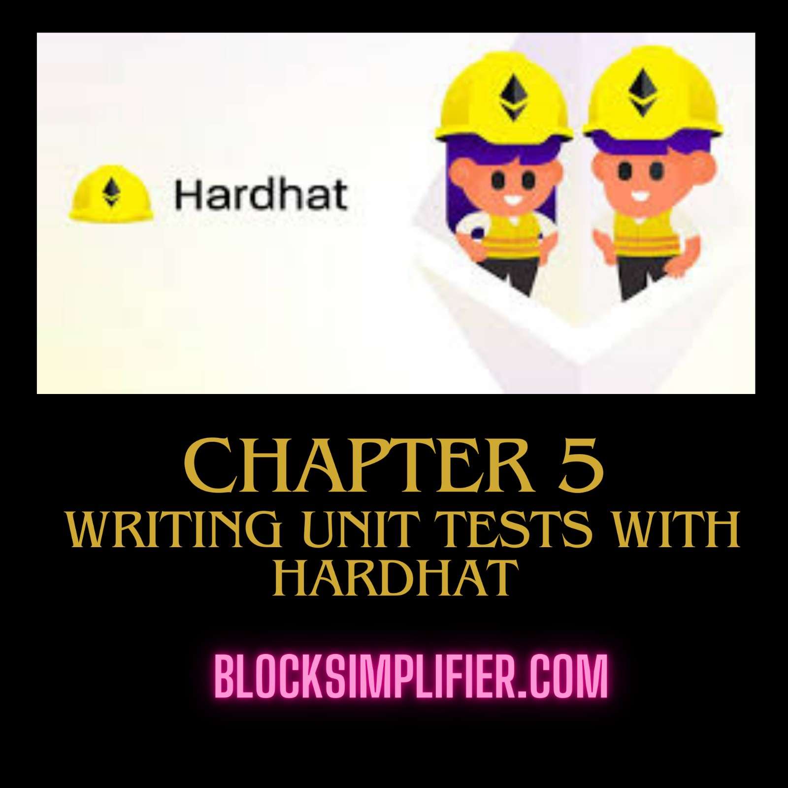 Chapter 5: Writing Unit Tests with Hardhat-blocksimplifier