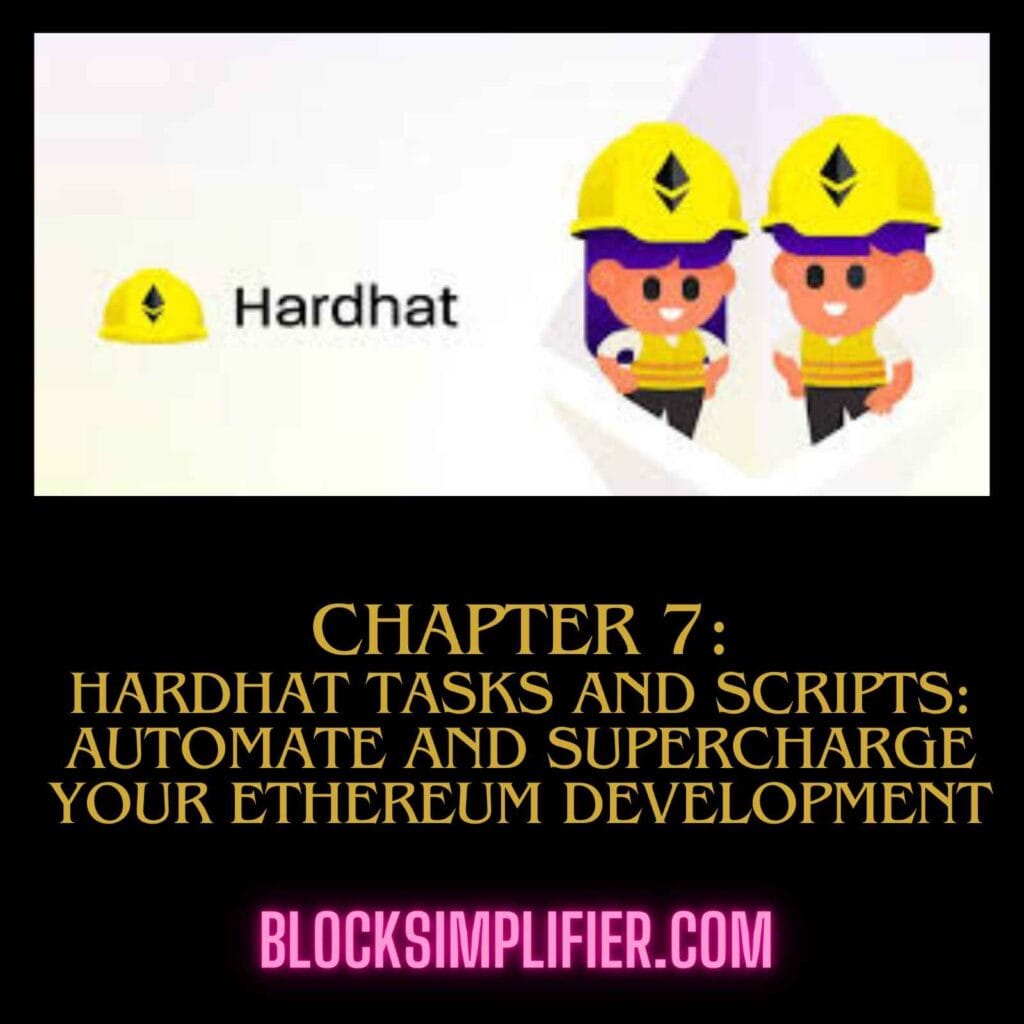 Chapter 7: Hardhat Tasks and Scripts: Automate and Supercharge Your Ethereum Development
