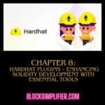 Chapter 8: Hardhat Plugins – Enhancing Solidity Development with Essential Tools