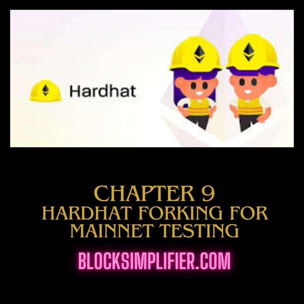 Chapter 9: Hardhat Forking for Mainnet Testing.