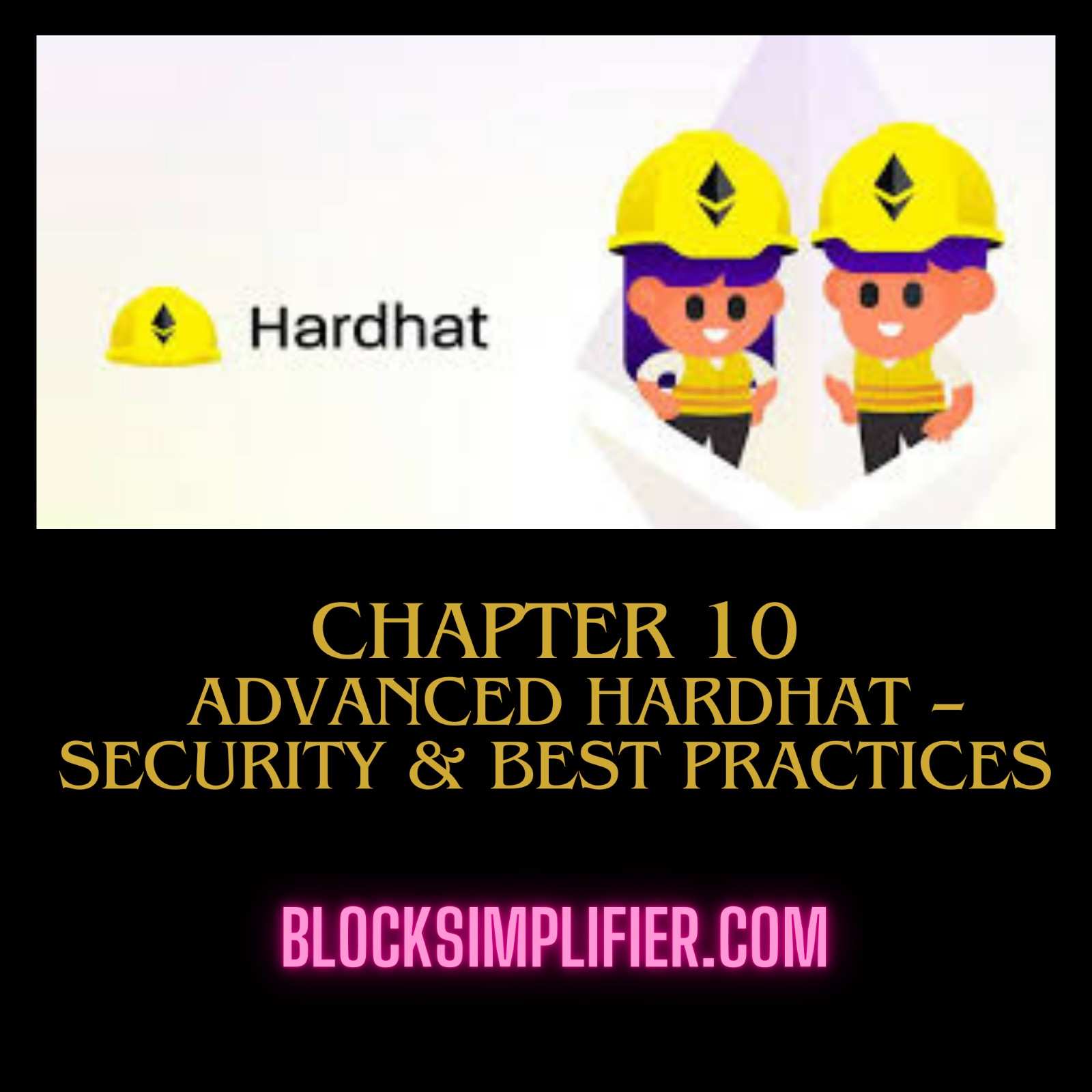 Chapter 10: Advanced Hardhat - Security and Best Practice-blocksimplifier