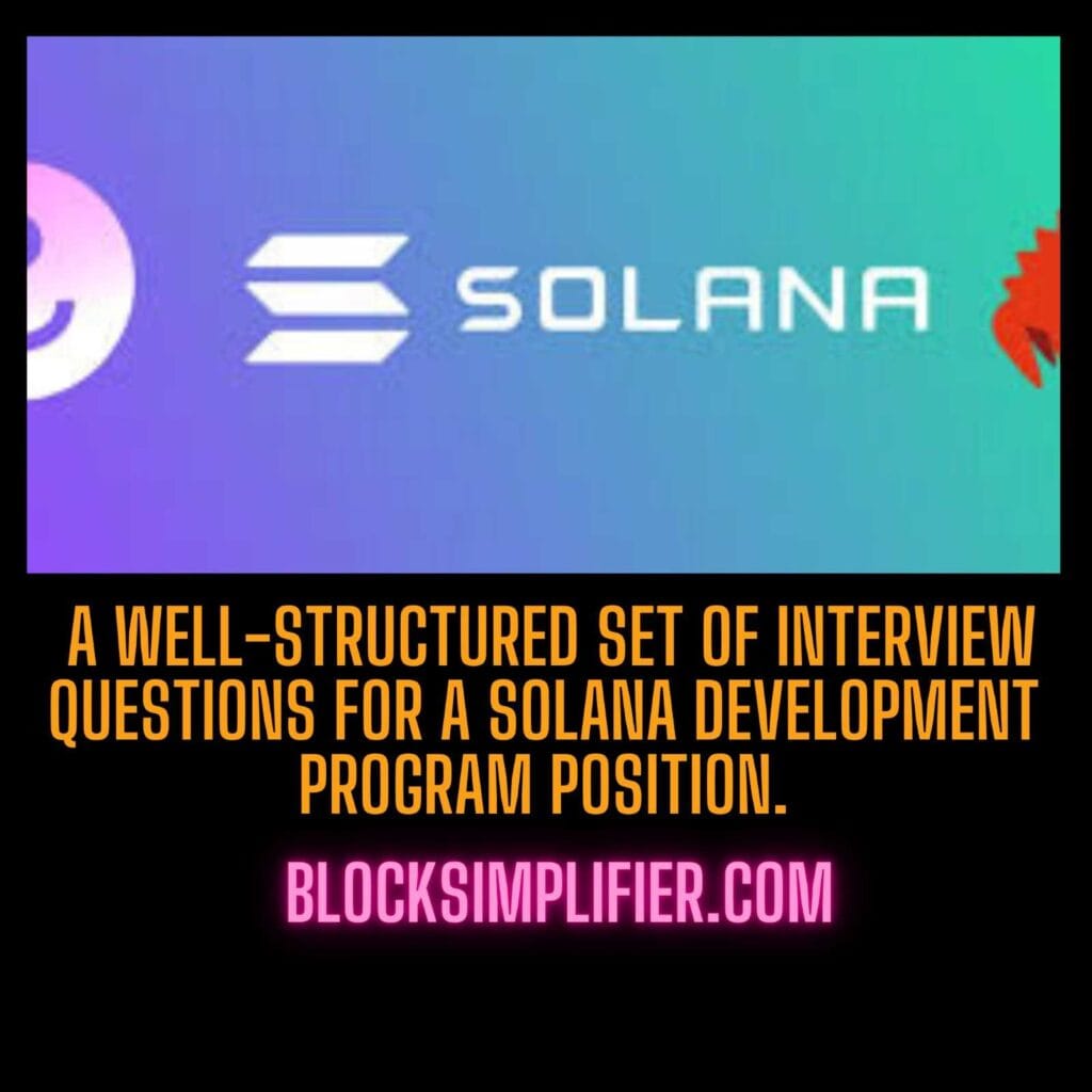 A well-structured set of interview questions for a Solana development Program position.