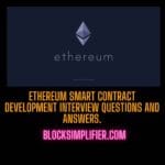 Ethereum Smart Contract Development Interview Questions And Answers.