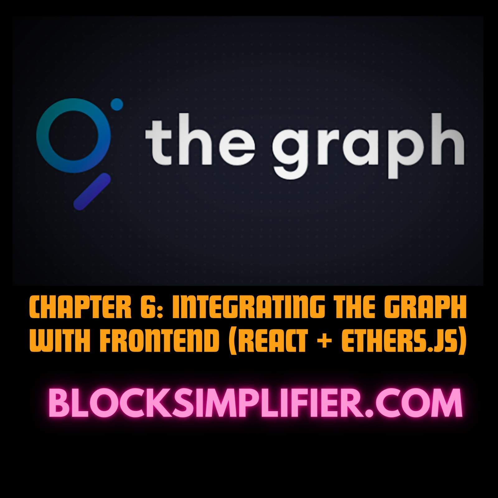 Chapter 6: Integrating The Graph with Frontend (React + Ethers.js)-blocksimplifier