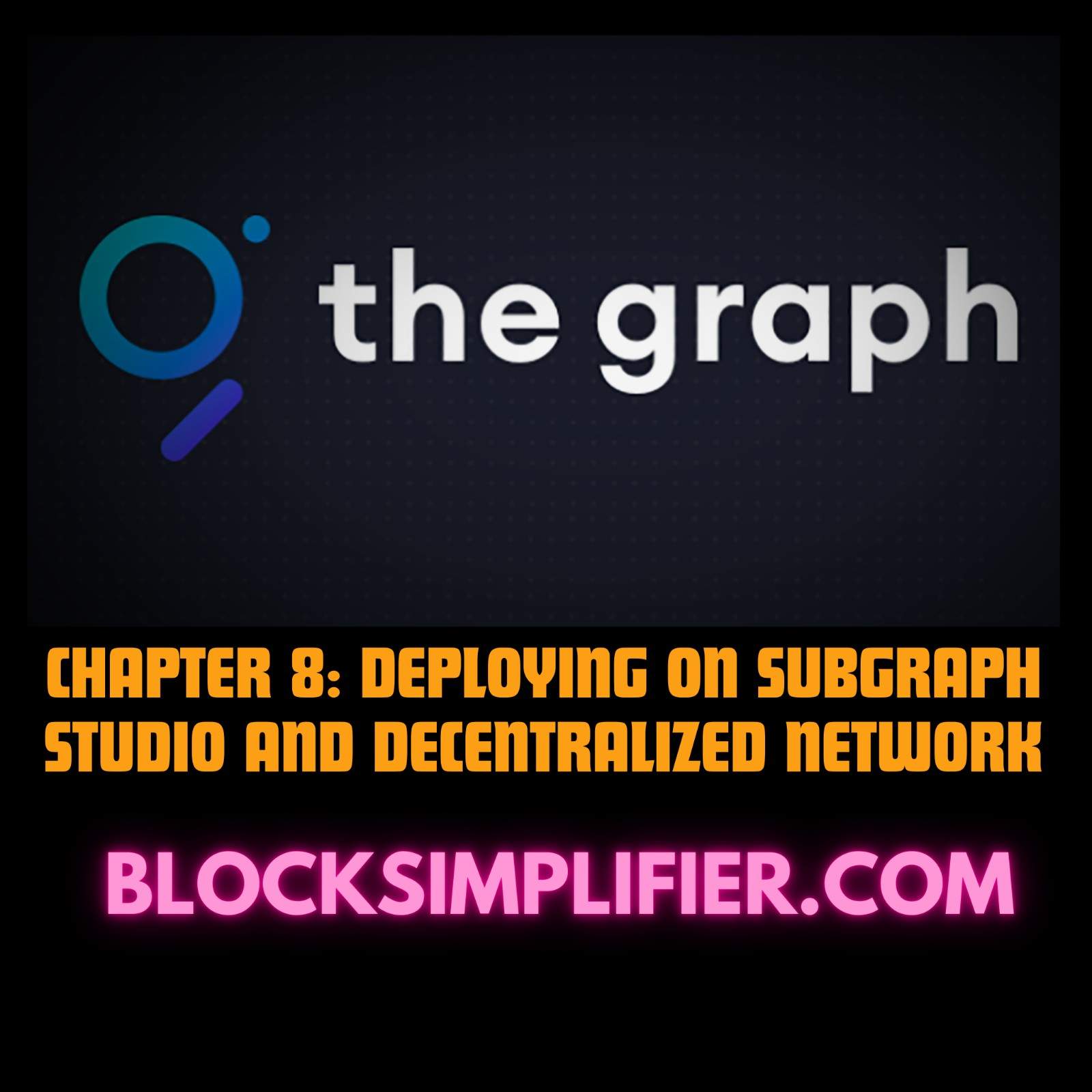 Chapter 8: Deploying on Subgraph Studio and Decentralized Network-blocksimplifier