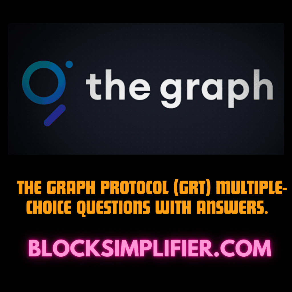 The Graph Protocol (GRT) multiple-choice questions with answers.