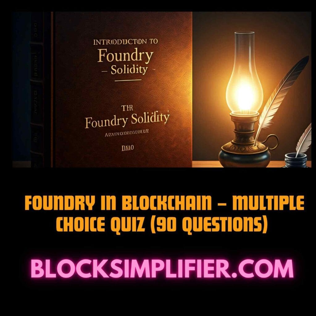 Foundry  β Multiple Choice Quiz (90 Questions)